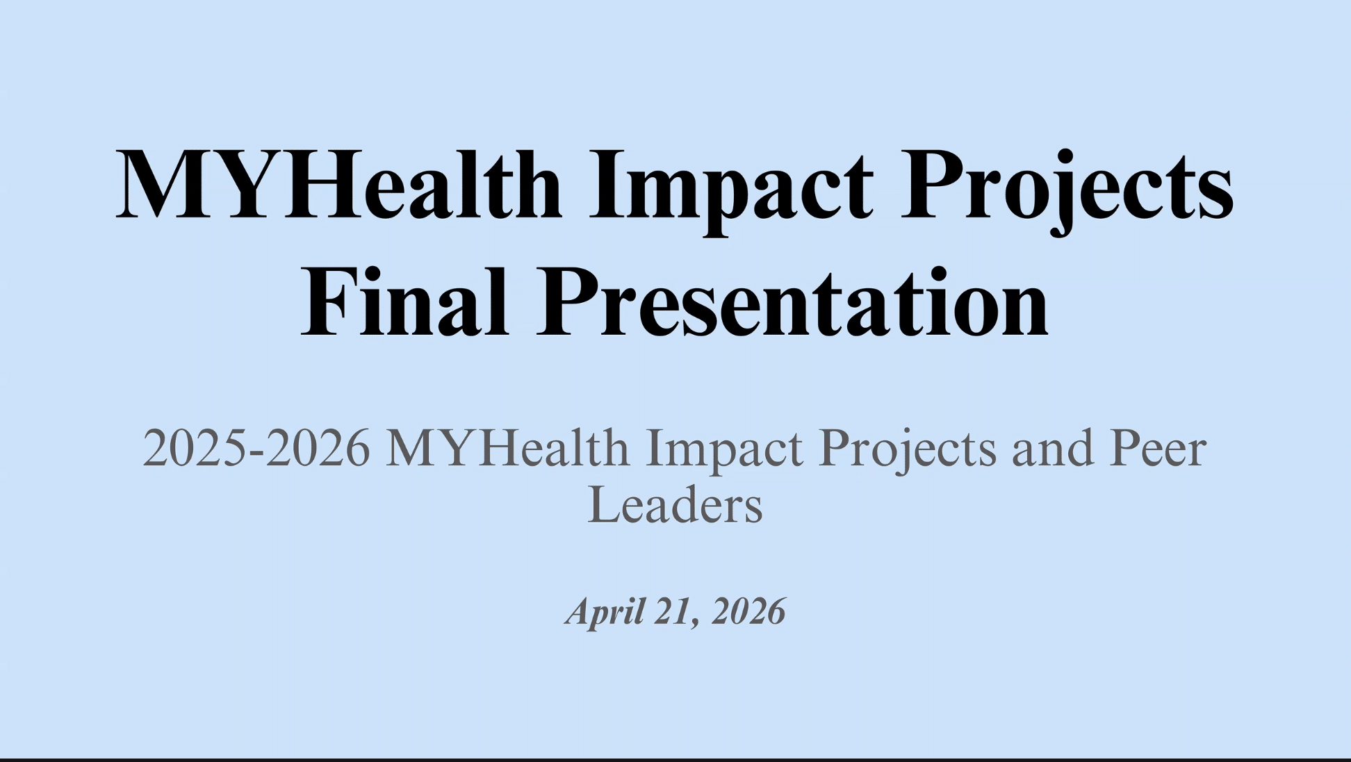MYHealth Impact Projects Final Presenttion. 2025-2026 MYHealth Impact Projects and Peer Leaders. April 21, 2026